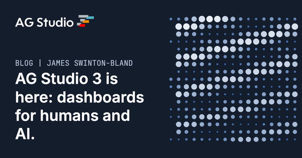 AG Studio 3 is here: dashboards for humans and AI